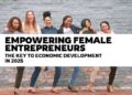 Empowering Female Entrepreneurs: The Key to Economic Development in 2025