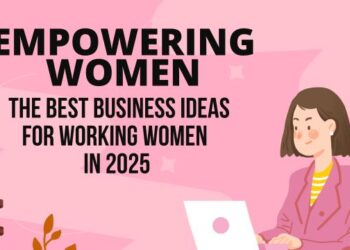 Empowering Women: The Best Business Ideas for Working Women in 2025