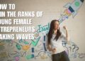 How to Join the Ranks of Young Female Entrepreneurs Making Waves