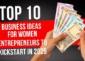 Top 10 Business Ideas for Women Entrepreneurs to Kickstart in 2025