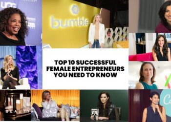 Top 10 Successful Female Entrepreneurs You Need to Know