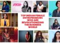 Top Indian Female Entrepreneurs Who Are Revolutionizing the Business World